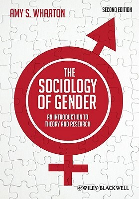 The Sociology of Gender: An Introduction to Theory and Research by Amy S. Wharton