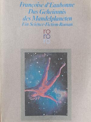 Das Geheimnis des Mandelplaneten: e. Science-fiction-Roman by Françoise d' Eaubonne