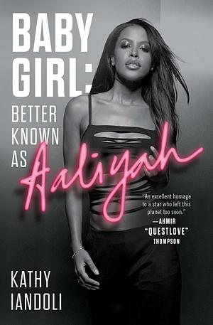 Baby Girl: Better Known as Aaliyah by Kathy Iandoli