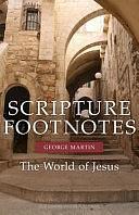 Scripture Footnotes: The World of Jesus by George Martin