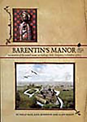 Barentin's Manor: Excavations of the Moated Manor at Hardings Field, Chalgrove, Oxfordshire 1976-9 by Philip Page, Kate Atherton, Alan Hardy