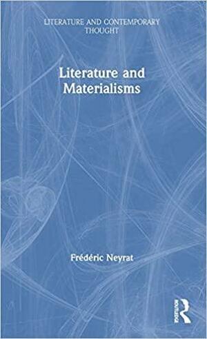 Literature and Materialisms by Frédéric Neyrat