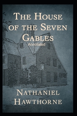 The House of the Seven Gables Annotated by Nathaniel Hawthorne