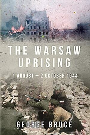 The Warsaw Uprising: 1 August - 2 October 1944 by George Bruce
