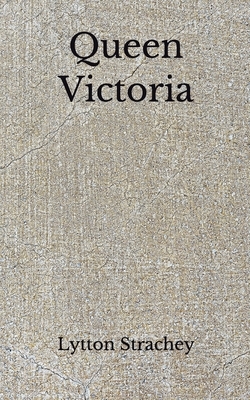 Queen Victoria: (Aberdeen Classics Collection) by Lytton Strachey