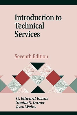 Introduction To Technical Services by Jean Weihs, Sheila S. Intner, G. Edward Evans