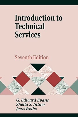 Introduction To Technical Services by Jean Weihs, Sheila S. Intner, G. Edward Evans