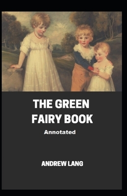 The Green Fairy Book Annotated by Andrew Lang