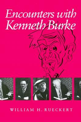 Encounters with Kenneth Burke by William H. Rueckert
