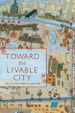 Toward the Livable City by Emilie Buchwald