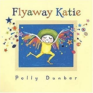 Flyaway Katie by Polly Dunbar