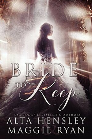 Bride to Keep by Alta Hensley, Maggie Ryan