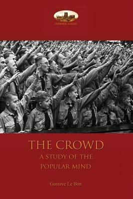 The Crowd: a study of the popular mind by Gustave Le Bon