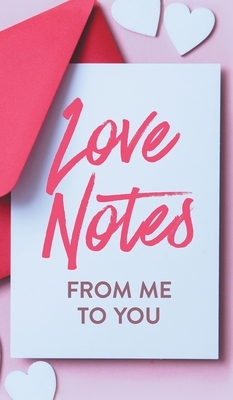 Love Notes From Me to You: A Fun and Personalized Book With Prompts to Fill Out by Ashley Kusi, Marcus Kusi