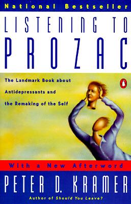 Listening to Prozac: A Psychiatrist Explores Antidepressant Drugs and the Remaking of the Self: Revis Ed Edition by Peter D. Kramer