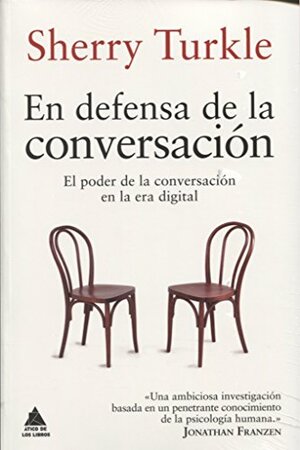 En defensa de la conversación: el poder de la conversación en la era digital by Sherry Turkle