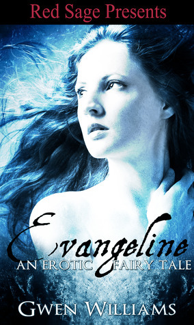 Evangeline: An Erotic Fairy Tale by Gwen Williams