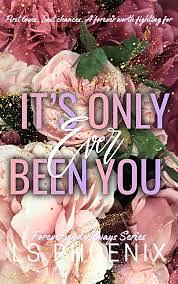 It's Only Ever Been You by LS Phoenix