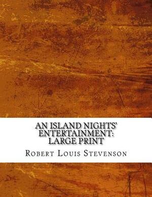 An Island Nights? Entertainment: Large Print by Robert Louis Stevenson