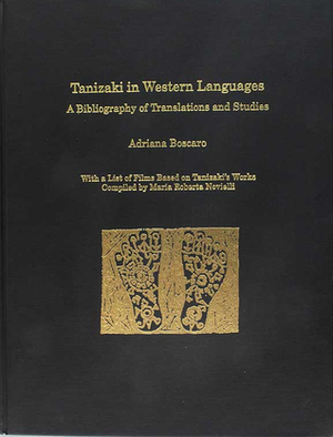 Tanizaki in Western Languages: A Bibliography of Translations and Studies by Adriana Boscaro