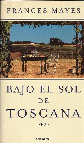 Bajo el sol de Toscana by Frances Mayes