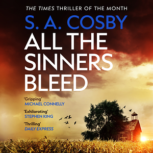 All The Sinners Bleed by S.A. Cosby