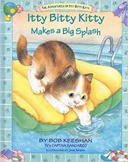 Itty Bitty Kitty Makes a Big Splash by Bob Keeshan