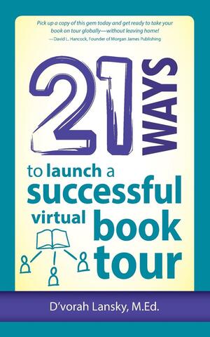 21 Ways to Launch a Successful Virtual Book Tour by D'vorah Lansky