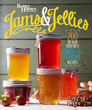 Better Homes and Gardens Jams and Jellies: Our Very Best SweetSavory Recipes by Better Homes and Gardens