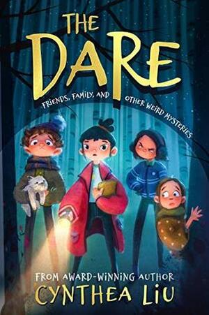 The Dare: Friends, Family, and Other Eerie Mysteries by Cynthea Liu