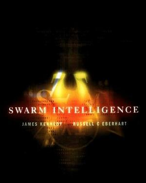 Swarm Intelligence by Russell C. Eberhart, Yuhui Shi, James Kennedy