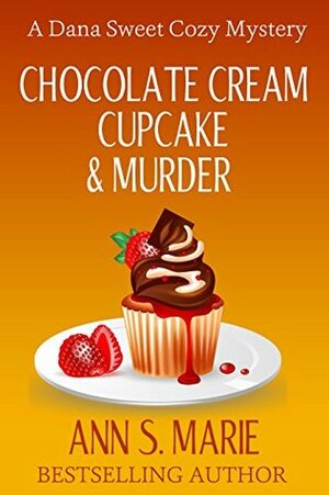 Chocolate Cream Cupcake & Murder by Ann S. Marie