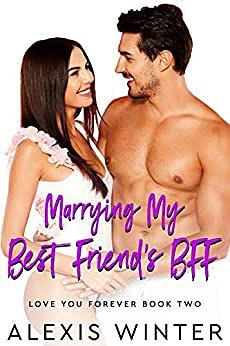 Marrying My Best Friend's BFF by Alexis Winter