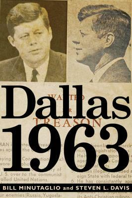 Dallas 1963: Politics, Treason, and the Assassination of JFK by Bill Minutaglio, Steve Davis