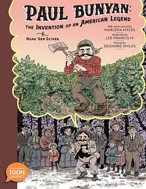 Paul Bunyan: The Invention of an American Legend: A TOON Graphic by Marlena Myles, Noah Van Sciver