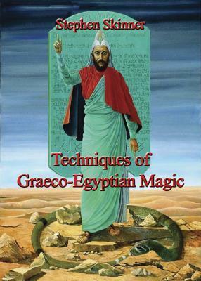 Techniques of Graeco-Egyptian Magic by Stephen Skinner