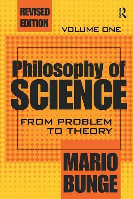 Philosophy of Science: Volume 1, from Problem to Theory by Mario Bunge