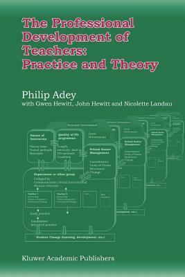 The Professional Development of Teachers: Practice and Theory by Philip Adey