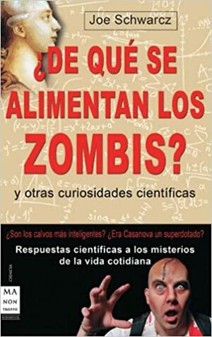 ¿De qué se alimentan los zombis?: Respuestas científicas a los misterios de la vida cotidiana by Joe Schwarcz