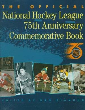 The Official National Hockey League 75th Anniversary Commemorative Book by Dan Diamond