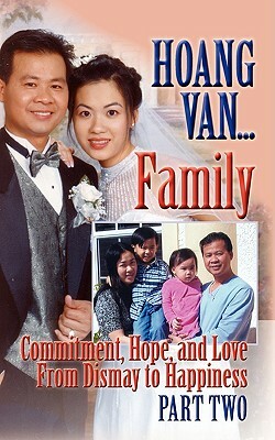 Hoang Van...Family, Commitment, Hope and Love from Dismay to Happiness by Hoang Van