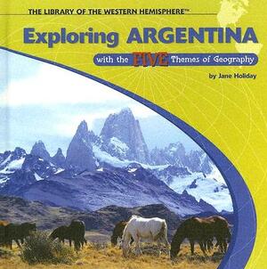 Exploring Argentina with the Five Themes of Geography by Jane Holiday