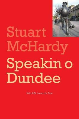 Speakin O Dundee by Stuart McHardy