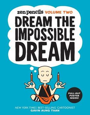 Zen Pencils-Volume Two, Volume 2: Dream the Impossible Dream by Gavin Aung Than