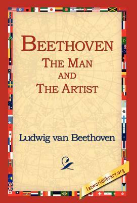 Beethoven: The Man and the Artist by Ludwig Van Beethoven