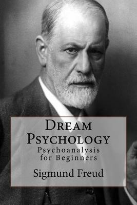 Dream Psychology: Psychoanalysis for Beginners by Sigmund Freud