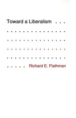 Toward a Liberalism by Richard Flathman