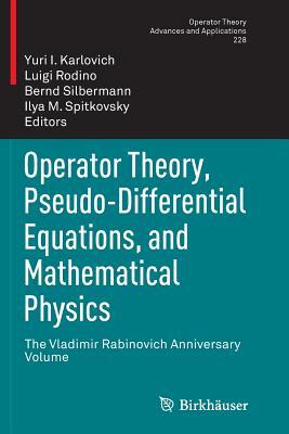 Operator Theory, Pseudo-Differential Equations, and Mathematical Physics: The Vladimir Rabinovich Anniversary Volume by 