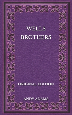 Wells Brothers - Original Edition by Andy Adams