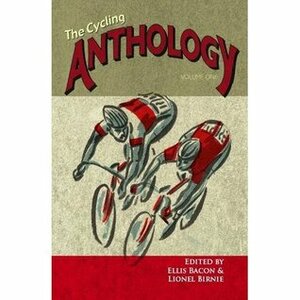 The Cycling Anthology Volume One by Ellis Bacon, Lionel Birnie